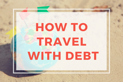 How To Travel With Debt