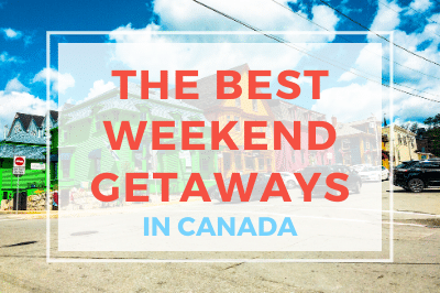 The Best Weekend Getaway In Canada