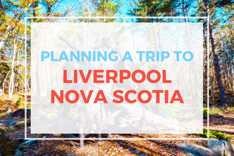 Planning a Trip To Liverpool Nova Scotia
