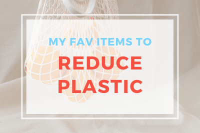 My Favorite Items That Reduce Plastic