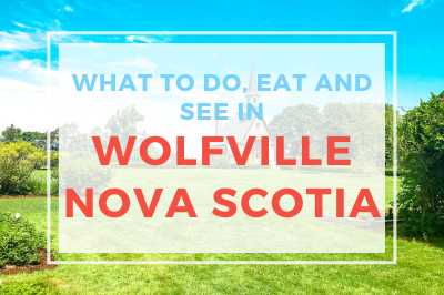 What To Do, Eat and See In Wolfville NS