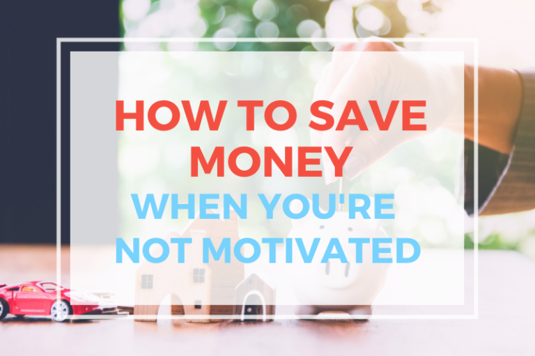How To Save Money When You’re Not Motivated